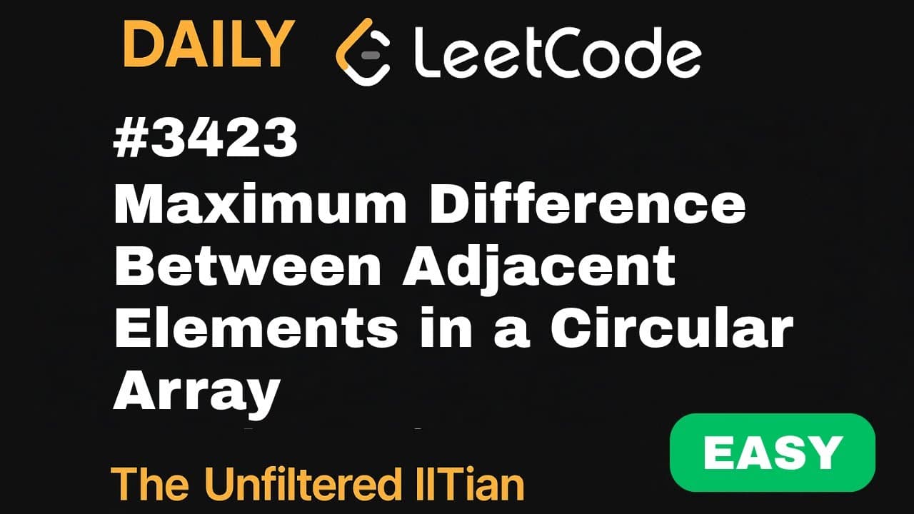 Leetcode 3423 Maximum Difference Between Adjacent Elements in a Circular Array | theunfilterediitian video thumbnail