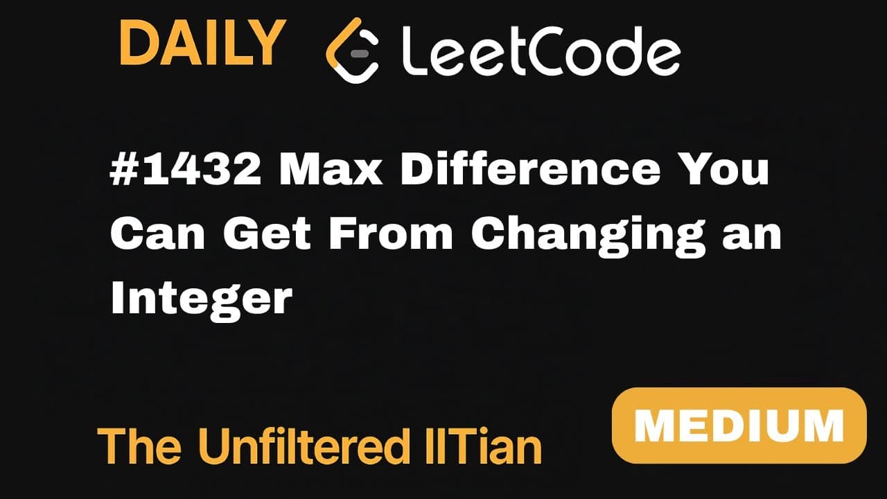 Leetcode 1432. Max Difference You Can Get From Changing an Integer | theunfilterediitian video thumbnail