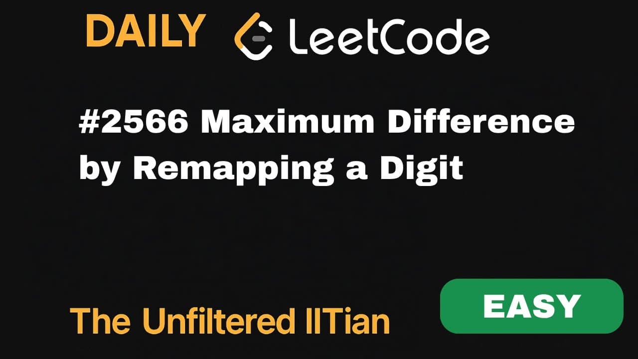 Leetcode 2566. Maximum Difference by Remapping a Digit | theunfilterediitian video thumbnail